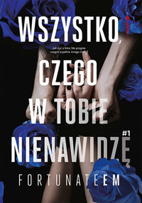 Wszystko, czego w tobie nienawidzę. Tom 1 - FortunateEm - książka