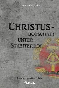 Christus-Botschaft unter Stasiterror - Jost Müller-Bohn - ebook