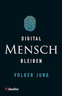 Digital Mensch bleiben - Volker Jung - ebook
