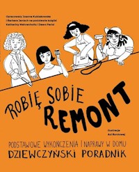 Robię sobie remont. Podstawowe wykończenia i naprawy w domu. Dziewczyński poradnik. - Kubiakowska Joanna, Janisch Barbara - książka