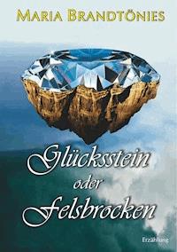 Glücksstein oder Felsbrocken - Maria Brandtönies - ebook