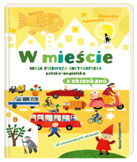 W mieście. Moja pierwsza encyklopedia polsko-angielska z okienkami - Agnieszka Żelewska - książka