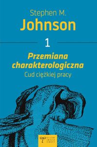 Przemiana charakterologiczna, cud ciężkiej pracy - Stephen M. Johnson - ebook