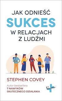 Jak odnieść sukces w relacjach z ludźmi - Covey Stephen - książka