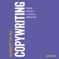 Copywriting. Trafiaj słowem w umysły odbiorców - Oruba Norbert - audiobook