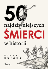 50 najdziwniejszych śmierci w historii - Riley Knight - ebook + książka