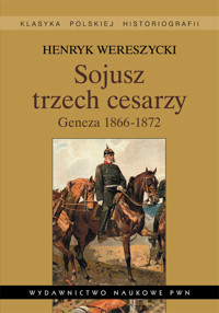 Sojusz trzech cesarzy Geneza 1866-1872 - Henryk Wereszycki - książka