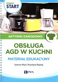 Pewny Start Aktywni zawodowo Obsługa AGD w kuchi Materiał edukacyjny - Hryń Joanna, Rapiej Krystyna - książka