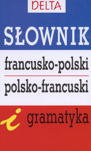 Słownik francusko-polski polsko-francuski i gramatyka DELTA - Mirosława Słobodska - książka