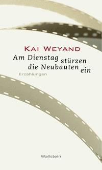 Am Dienstag stürzen die Neubauten ein - Kai Weyand - ebook