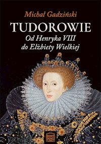 Tudorowie. Od Henryka VIII do Elżbiety Wielkiej - Michał Gadziński - ebook + audiobook