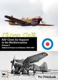 Close Call RAF Close Air Support in the Mediterranean Volume I - Flintham Vic - książka