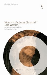 Woran stirbt Jesus Christus? Und warum? - Christof Diedrichs - ebook