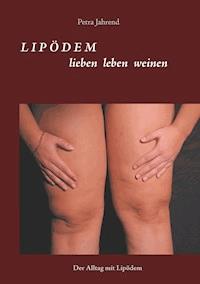 Lipödem - lieben leben weinen - Petra Jahrend - ebook