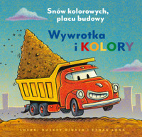 Wywrotka i kolory. Snów kolorowych, placu budowy - Sherri Duskey Rinker - książka
