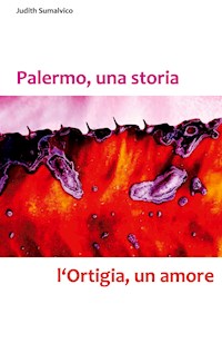 Palermo, una storia - l'Ortigia, un amore - Judith Sumalvico - ebook