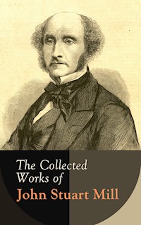 The Collected Works of John Stuart Mill - John Stuart Mill - ebook