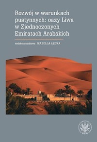 Rozwój w warunkach pustynnych: oazy Liwa w Zjednoczonych Emiratach Arabskich -  - książka