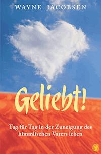 Geliebt! - Wayne Jacobsen - ebook