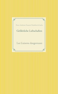 Gefährliche Liebschaften - Pierre Ambroise François Choderlos de Laclos - ebook