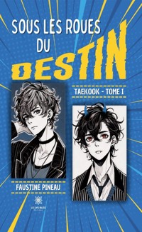 Sous les roues du destin Taekook - Tome 1 - Faustine Pineau - ebook