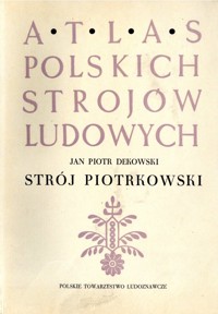 Atlas polskich strojów ludowych. Strój piotrkowski - Jan Piotr Dekowski - ebook