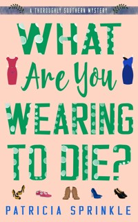 What Are You Wearing to Die? - Patricia Sprinkle - ebook