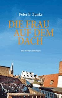 Die Frau auf dem Dach - Peter B. Zunke - ebook