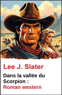 Dans la vallée du Scorpion : Roman western - Lee J. Slater - ebook