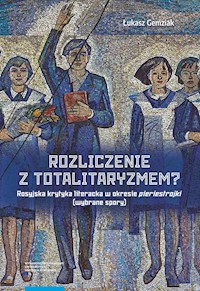 Rozliczenie z totalitaryzmem Rosyjska krytyka literacka w okresie pieriestrojki (wybrane spory) - Gemziak Łukasz - książka