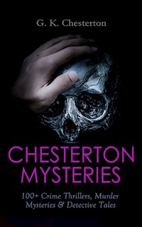 CHESTERTON MYSTERIES: 100+ Crime Thrillers, Murder Mysteries & Detective Tales - Gilbert Keith Chesterton - ebook