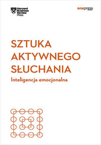 Sztuka aktywnego słuchania. Inteligencja emocjonalna. Harvard Business Review - Harvard Business Review - książka