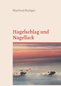 Hagelschlag und Nagellack - Manfred Riediger - ebook