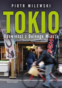 Tokio. Opowieści z Dolnego Miasta - Piotr Milewski - ebook + audiobook + książka