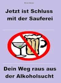 Jetzt ist Schluss mit der Sauferei - Miriam Becker - ebook