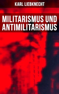 Militarismus und Antimilitarismus - Karl Liebknecht - ebook