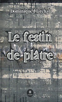 Le festin de plâtre - Dominique Marchal - ebook