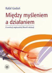 Między myśleniem a działaniem - Godoń Rafał - książka