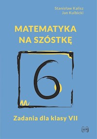 Matematyka na szóstkę Zadania dla klasy VII - Kalisz Stanisław, Kulbicki Jan - książka