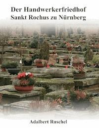 Der Handwerkerfriedhof Sankt Rochus zu Nürnberg -  - ebook