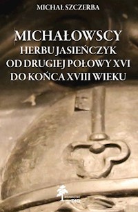 Michałowscy herbu Jasieńczyk od drugiej połowy XVI do końca XVIII wieku - Szczerba Michał - książka