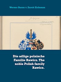 Die adlige polnische Familie Rawicz. The noble Polish family Rawicz. - Werner Baron v. Zurek Eichenau - ebook