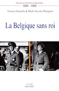 La Belgique sans roi (1940-1950) - Vincent Dujardin - ebook