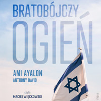 Bratobójczy ogień. Jak Izrael stał się swoim własnym wrogiem i czy jest nadzieja na przyszłość - Ayalon Ami - ebook + audiobook