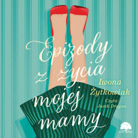 Epizody z życia mojej mamy - wona Żytkowiak - audiobook