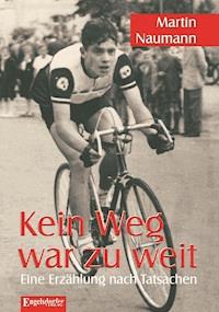 Kein Weg war zu weit - Martin Naumann - ebook