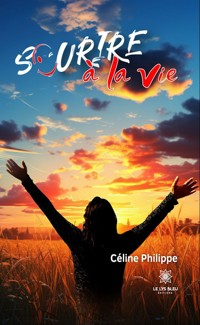 Sourire à la vie - Céline Philippe - ebook
