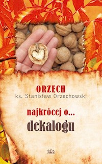 Orzech najkrócej o dekalogu - Orzechowski Stanisław - książka