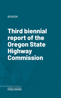 Third biennial report of the Oregon State Highway Commission - Benson - ebook
