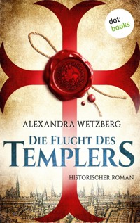 Die Flucht des Templers: Der letzte Ritter vom Tempelhof - Erster Roman - Alexandra Wetzberg - ebook